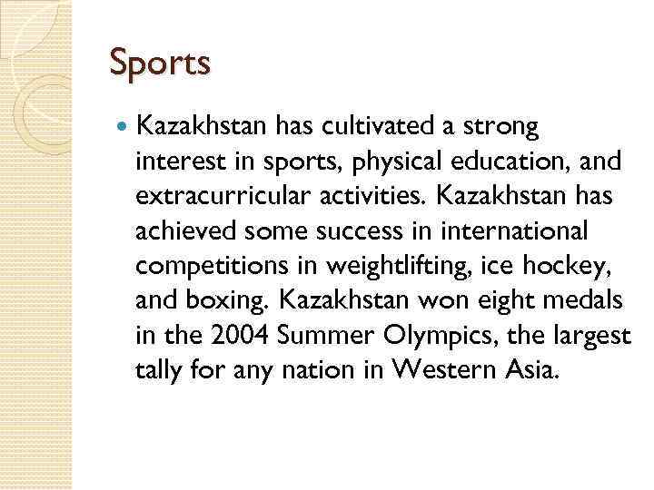 Sports Kazakhstan has cultivated a strong interest in sports, physical education, and extracurricular activities.