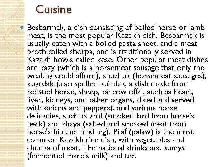 Cuisine Besbarmak, a dish consisting of boiled horse or lamb meat, is the most