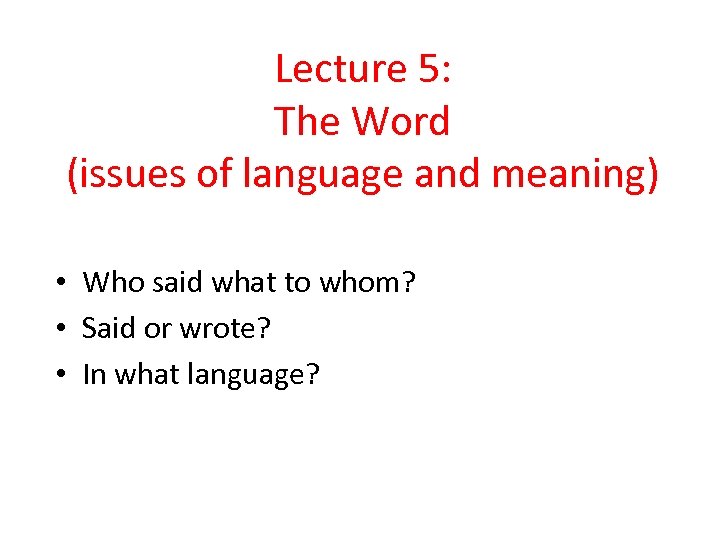 Lecture 5: The Word (issues of language and meaning) • Who said what to