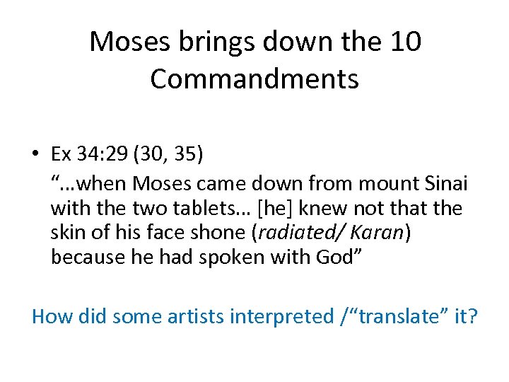 Moses brings down the 10 Commandments • Ex 34: 29 (30, 35) “…when Moses