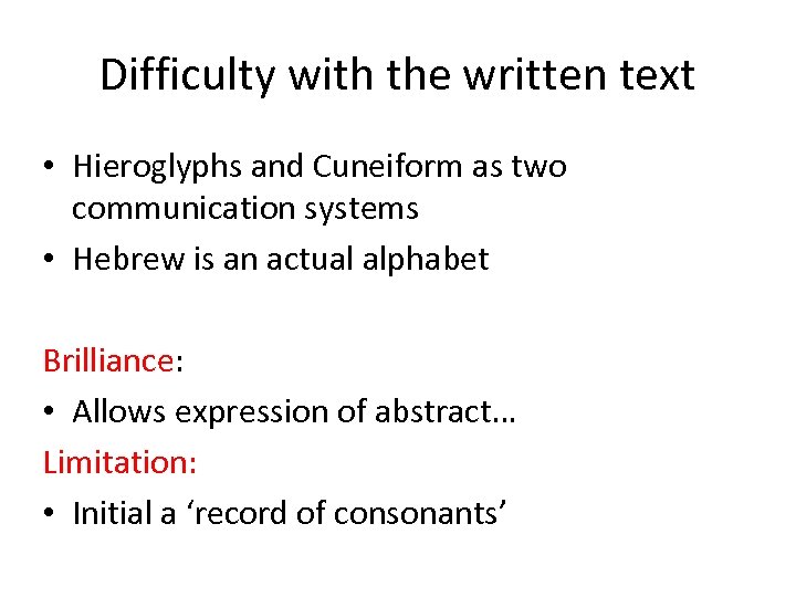 Difficulty with the written text • Hieroglyphs and Cuneiform as two communication systems •