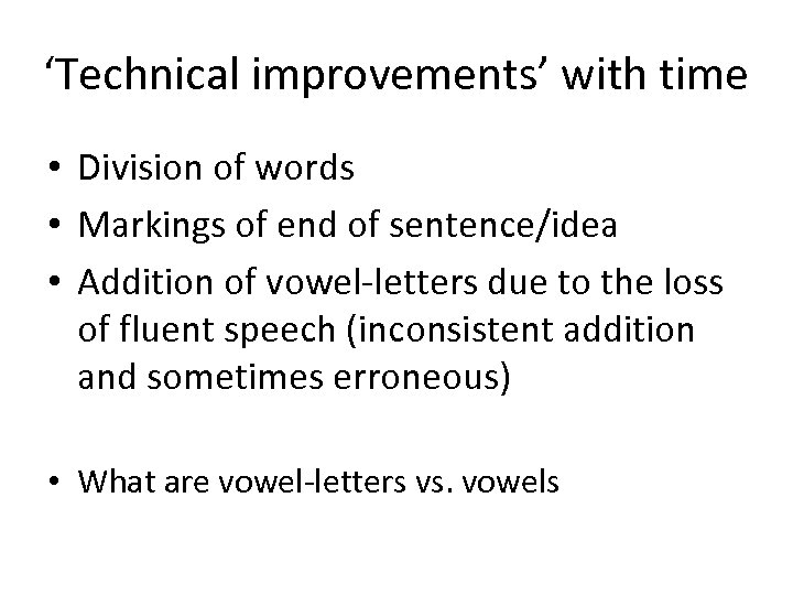 ‘Technical improvements’ with time • Division of words • Markings of end of sentence/idea