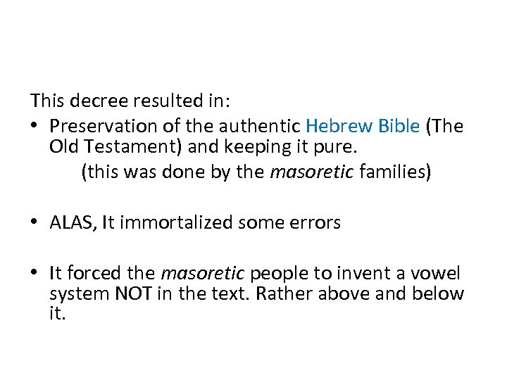 This decree resulted in: • Preservation of the authentic Hebrew Bible (The Old Testament)