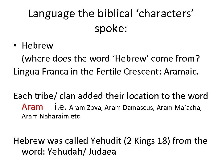 Language the biblical ‘characters’ spoke: • Hebrew (where does the word ‘Hebrew’ come from?