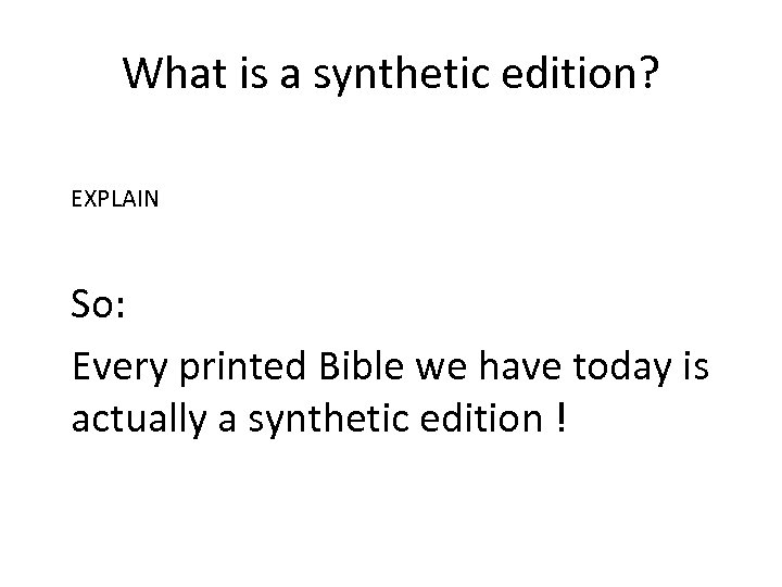 What is a synthetic edition? EXPLAIN So: Every printed Bible we have today is