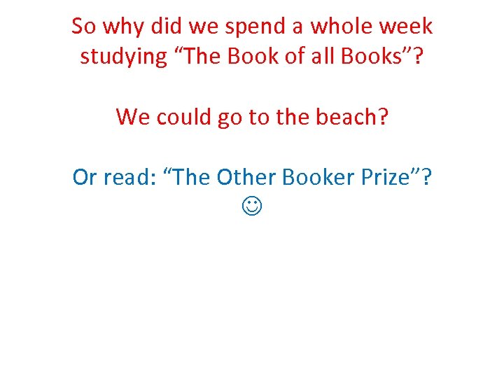 So why did we spend a whole week studying “The Book of all Books”?