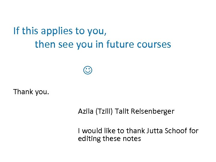 If this applies to you, then see you in future courses Thank you. Azila