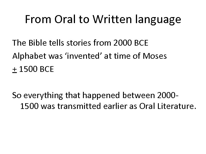 From Oral to Written language The Bible tells stories from 2000 BCE Alphabet was