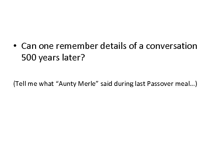  • Can one remember details of a conversation 500 years later? (Tell me