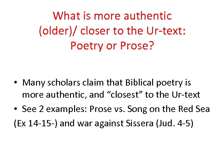 What is more authentic (older)/ closer to the Ur-text: Poetry or Prose? • Many