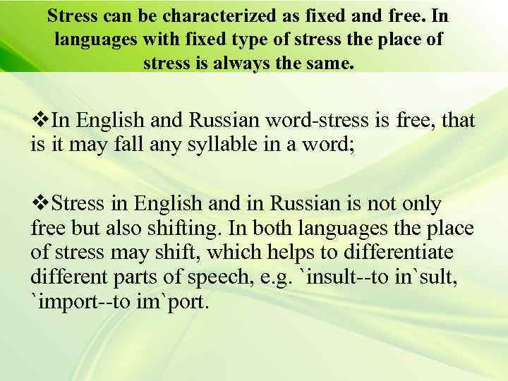 Stress can be characterized as fixed and free. In languages with fixed type of