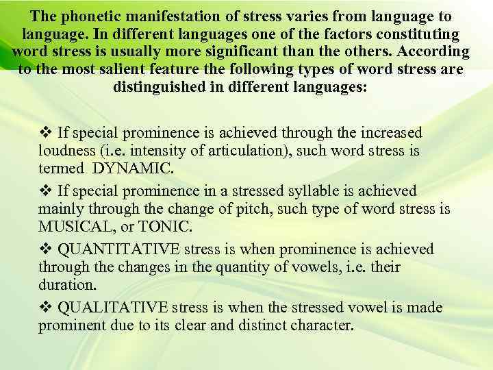 The phonetic manifestation of stress varies from language to language. In different languages one