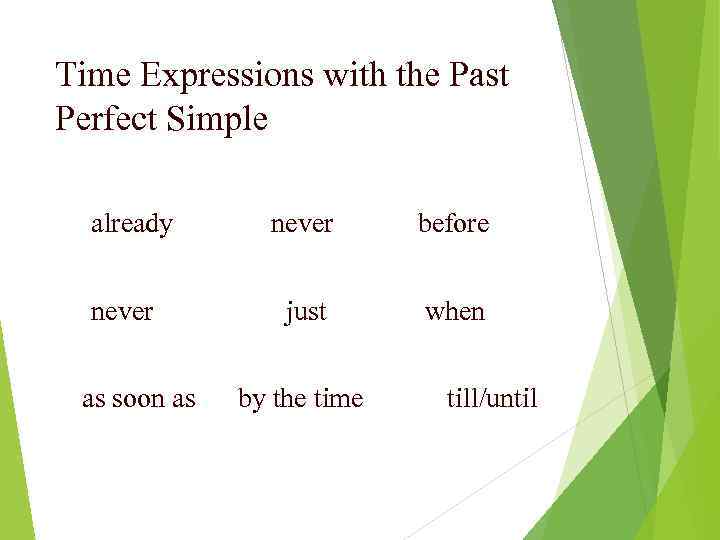 Time Expressions with the Past Perfect Simple already never as soon as never before