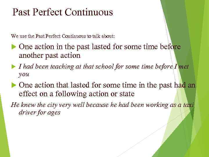 Past Perfect Continuous We use the Past Perfect Continuous to talk about: One action