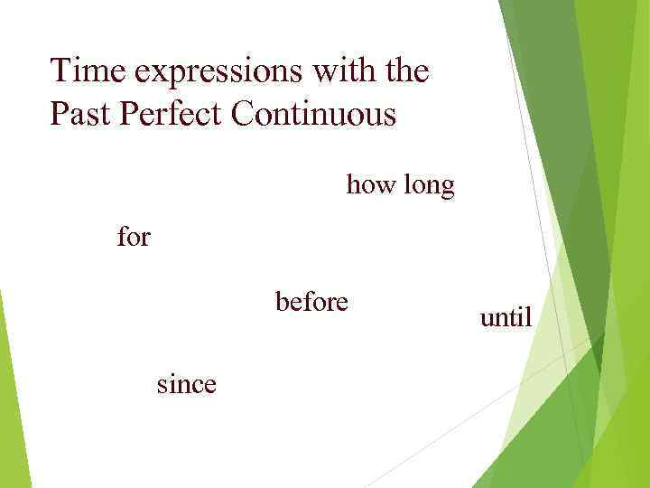 Time expressions with the Past Perfect Continuous how long for before since until 