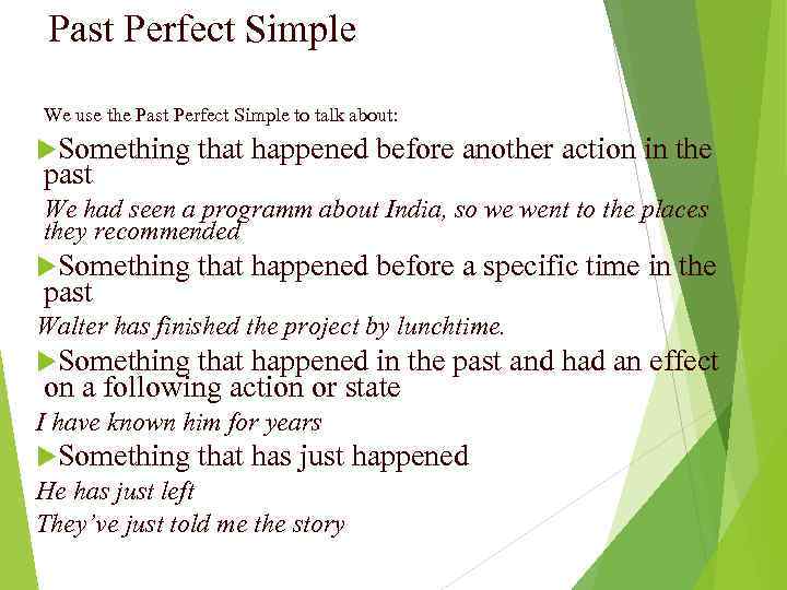 Past Perfect Simple We use the Past Perfect Simple to talk about: Something past
