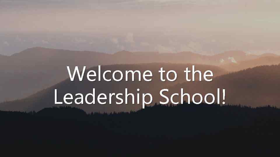 Welcome to the Leadership School! 