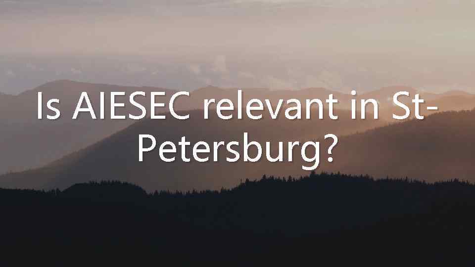 Is AIESEC relevant in St. Petersburg? 