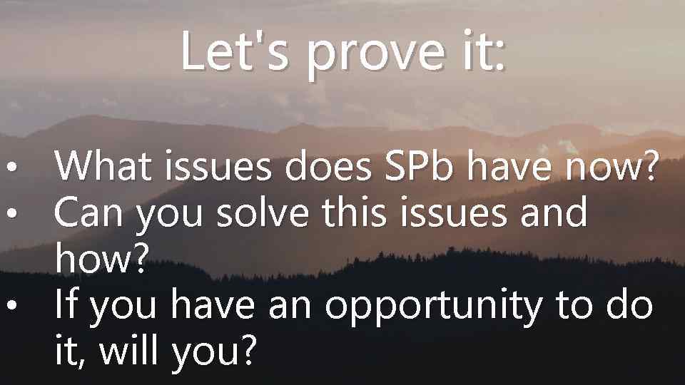 Let's prove it: • What issues does SPb have now? • Can you solve