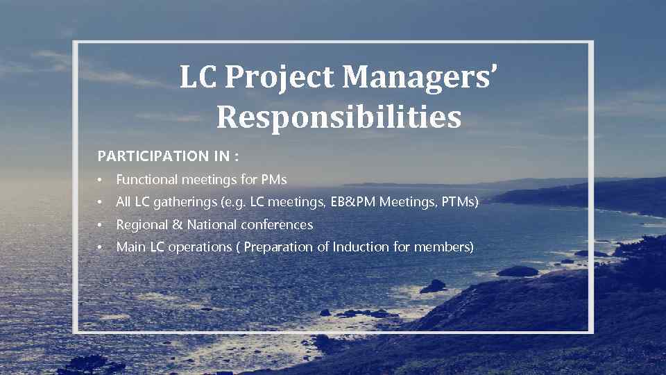 LC Project Managers’ Responsibilities PARTICIPATION IN : • Functional meetings for PMs • All