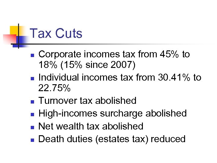 Tax Cuts n n n Corporate incomes tax from 45% to 18% (15% since