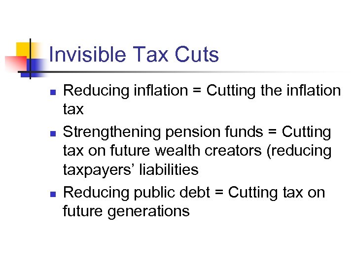 Invisible Tax Cuts n n n Reducing inflation = Cutting the inflation tax Strengthening