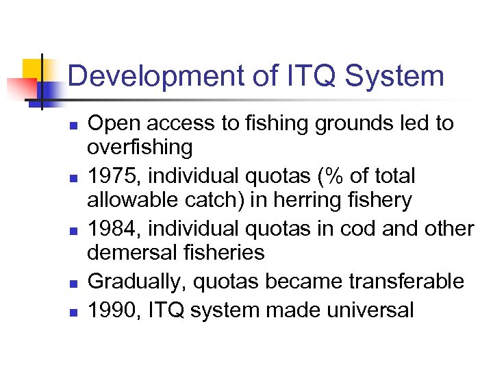Development of ITQ System n n n Open access to fishing grounds led to
