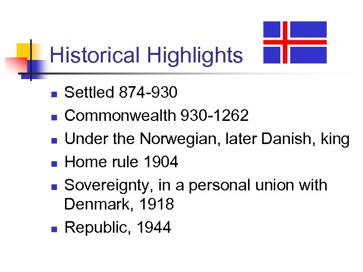Historical Highlights n n n Settled 874 -930 Commonwealth 930 -1262 Under the Norwegian,