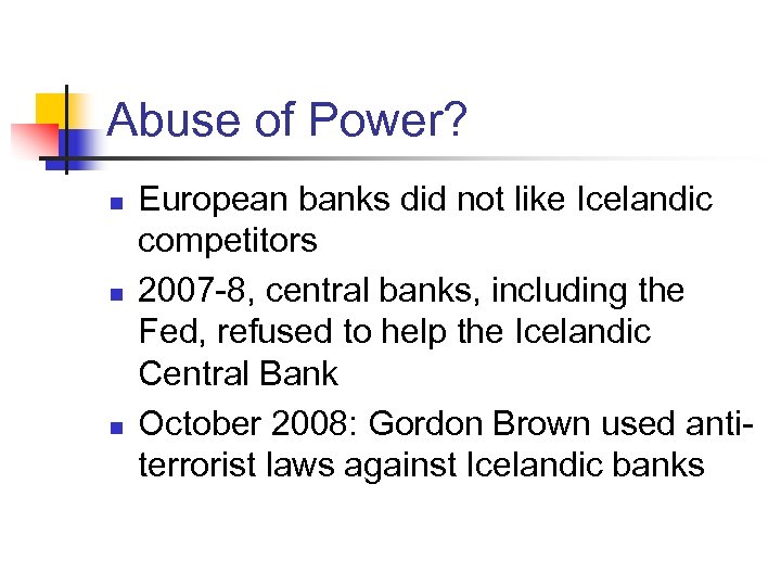 Abuse of Power? n n n European banks did not like Icelandic competitors 2007