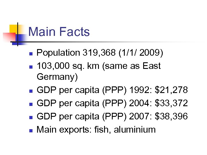 Main Facts n n n Population 319, 368 (1/1/ 2009) 103, 000 sq. km