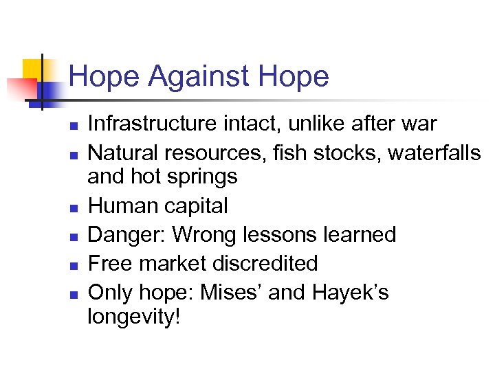 Hope Against Hope n n n Infrastructure intact, unlike after war Natural resources, fish