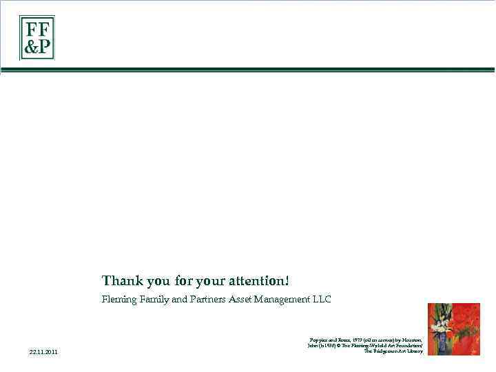 Thank you for your attention! Fleming Family and Partners Asset Management LLC 22. 11.