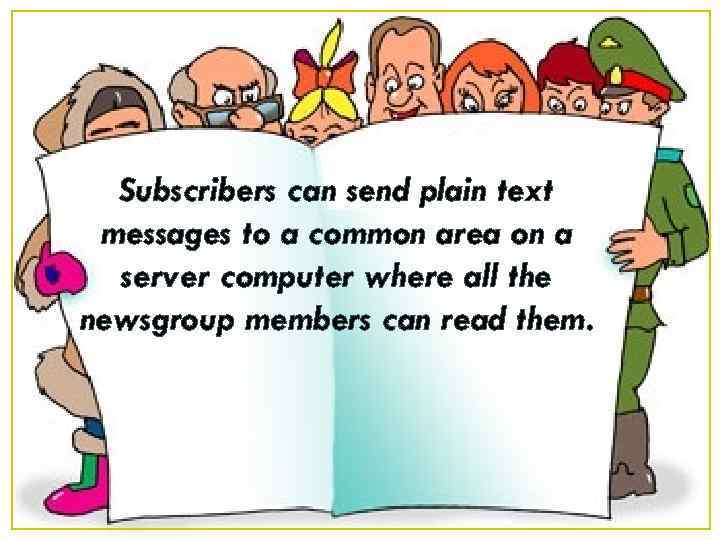 Subscribers can send plain text messages to a common area on a server computer