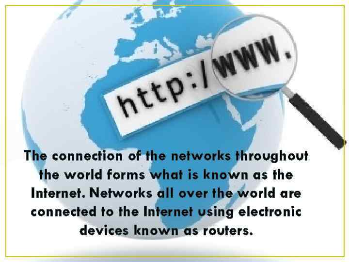 The connection of the networks throughout the world forms what is known as the
