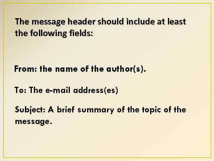 The message header should include at least the following fields: From: the name of