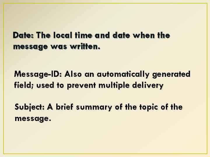 Date: The local time and date when the message was written. Message-ID: Also an