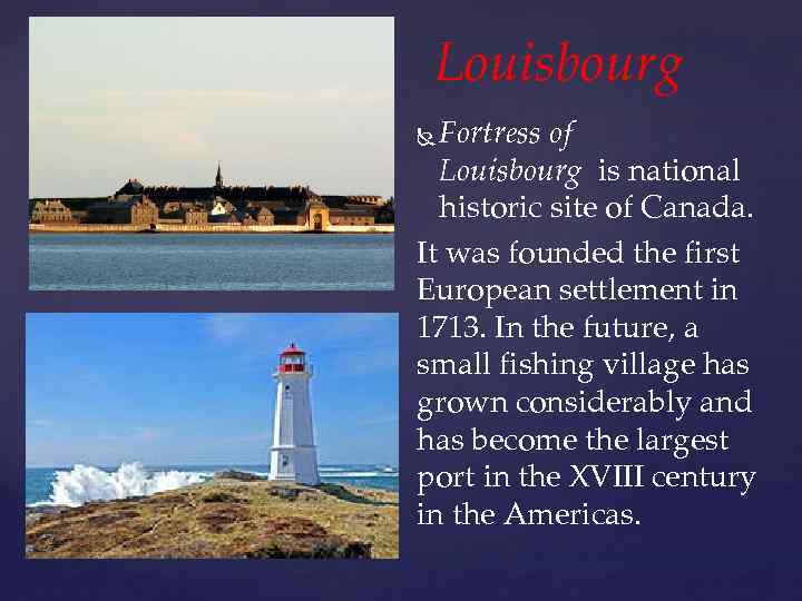 Louisbourg Fortress of Louisbourg is national historic site of Canada. It was founded the