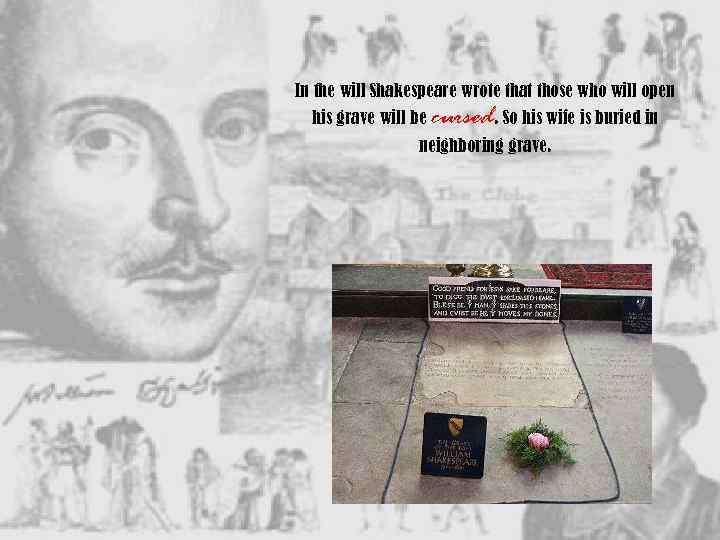 In the will Shakespeare wrote that those who will open his grave will be