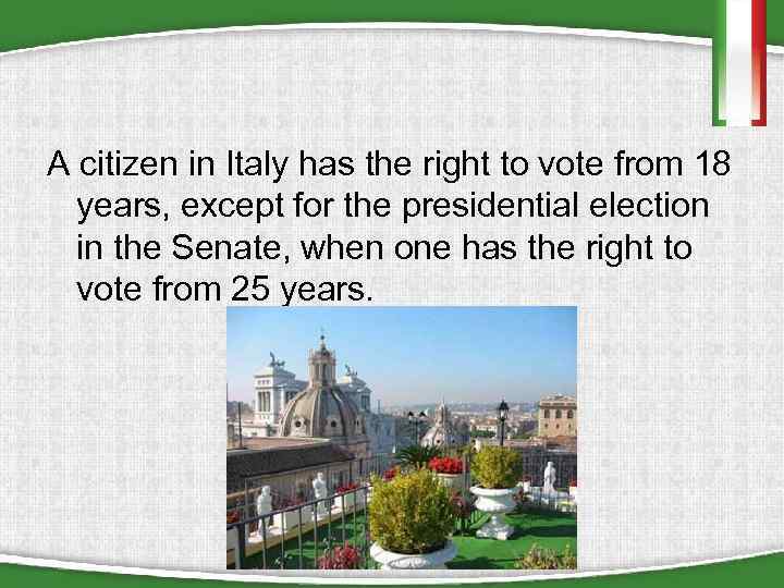 A citizen in Italy has the right to vote from 18 years, except for