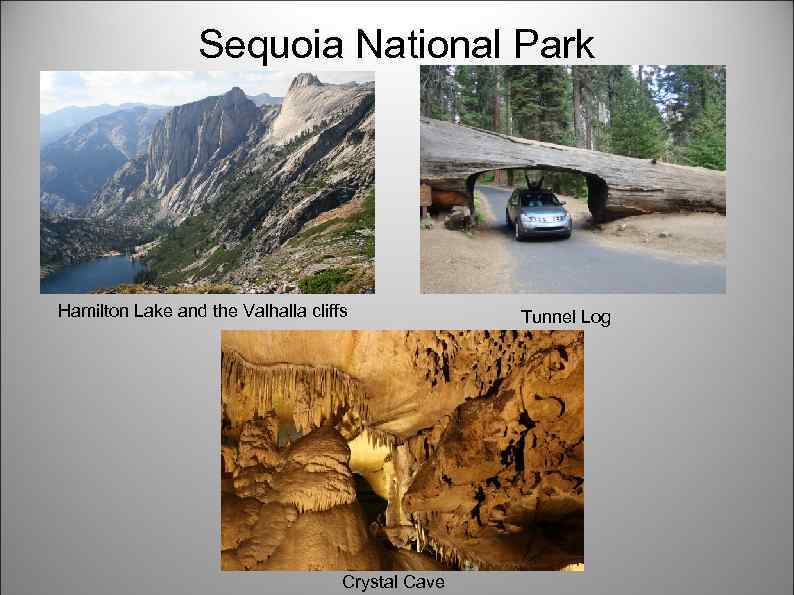 Sequoia National Park Hamilton Lake and the Valhalla cliffs Crystal Cave Tunnel Log 