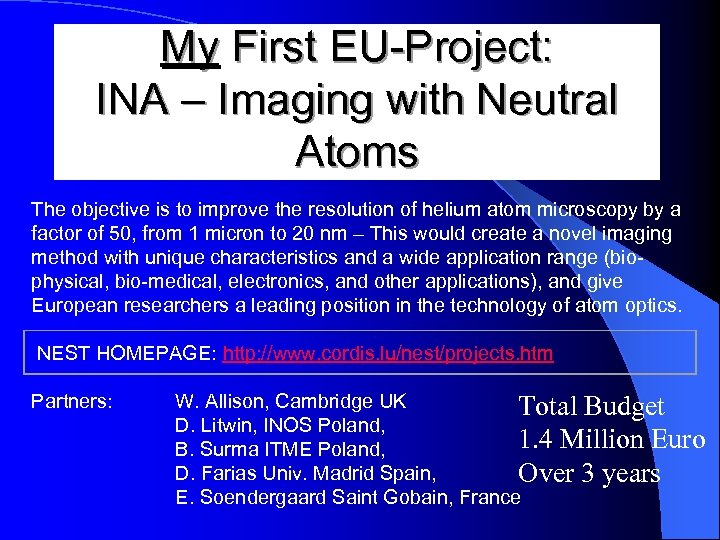 My First EU-Project: INA – Imaging with Neutral Atoms The objective is to improve