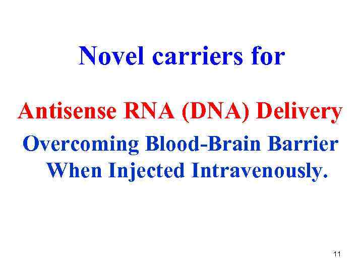 Novel carriers for Antisense RNA (DNA) Delivery Overcoming Blood-Brain Barrier When Injected Intravenously. 11