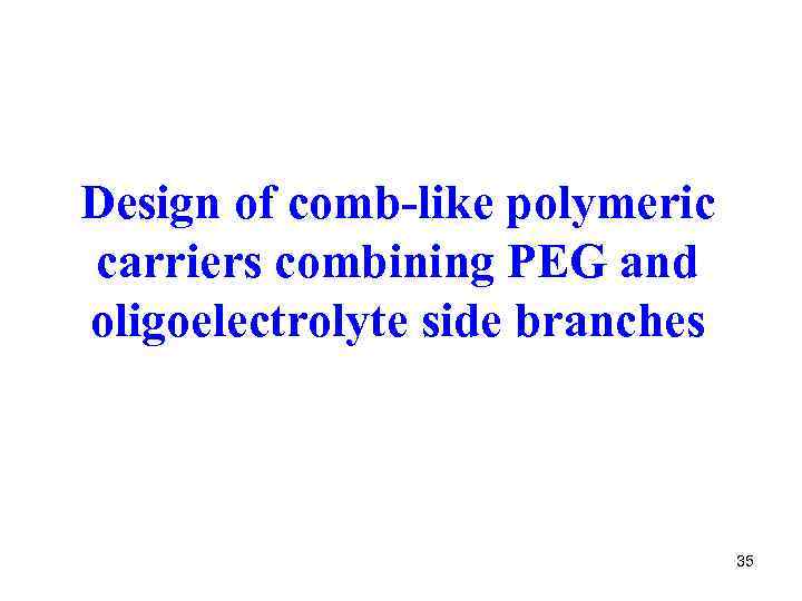 Design of comb-like polymeric carriers combining PEG and oligoelectrolyte side branches 35 