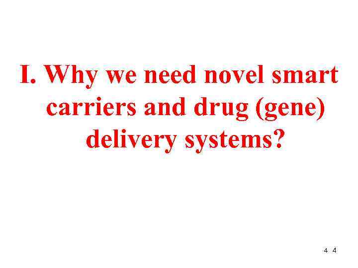 I. Why we need novel smart carriers and drug (gene) delivery systems? 4 4