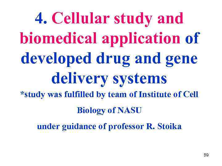 4. Cellular study and biomedical application of developed drug and gene delivery systems *study