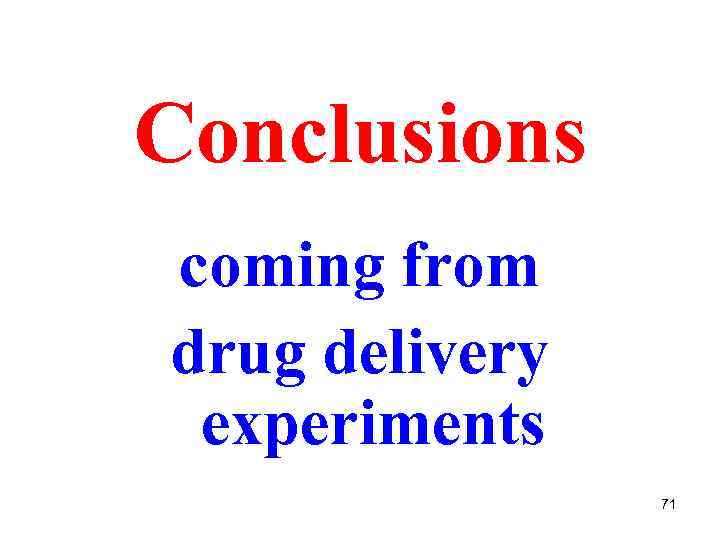 Conclusions coming from drug delivery experiments 71 