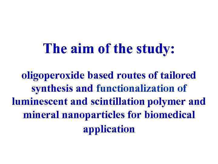 The aim of the study: oligoperoxide based routes of tailored synthesis and functionalization of