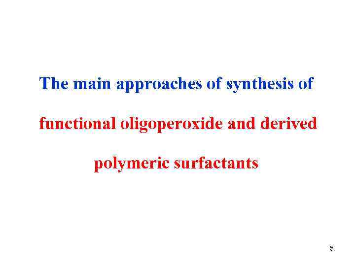 The main approaches of synthesis of functional oligoperoxide and derived polymeric surfactants 5 