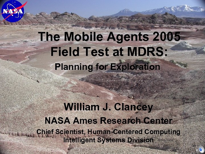 The Mobile Agents 2005 Field Test at MDRS: Planning for Exploration William J. Clancey