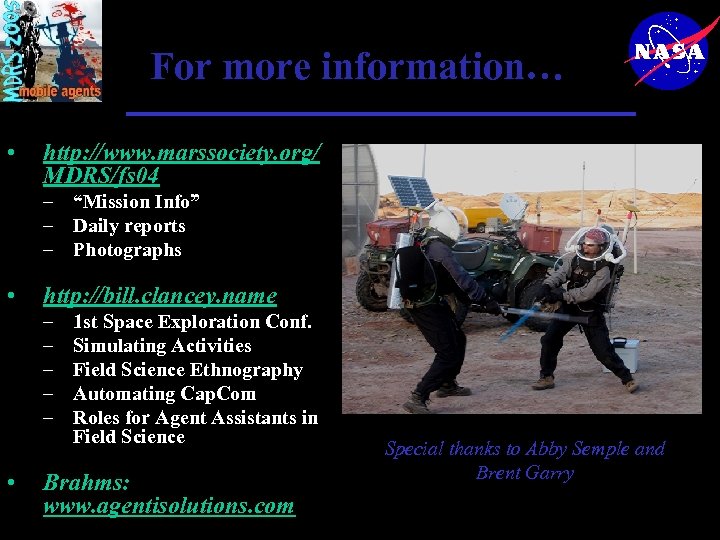 For more information… • http: //www. marssociety. org/ MDRS/fs 04 – “Mission Info” –